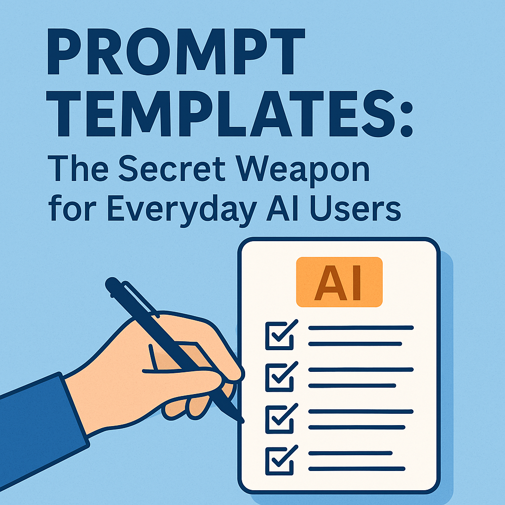 Prompt Templates: The Secret Weapon for Everyday AI Users