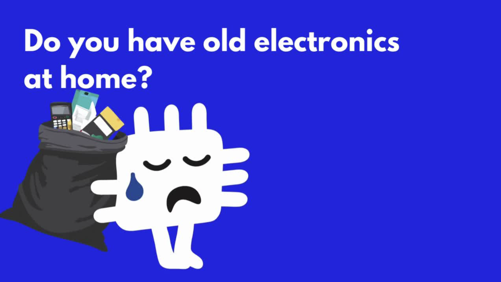 Cartoon plug crying next to a bag of old electronic devices with text 'Do you have old electronics at home?' on blue background.
