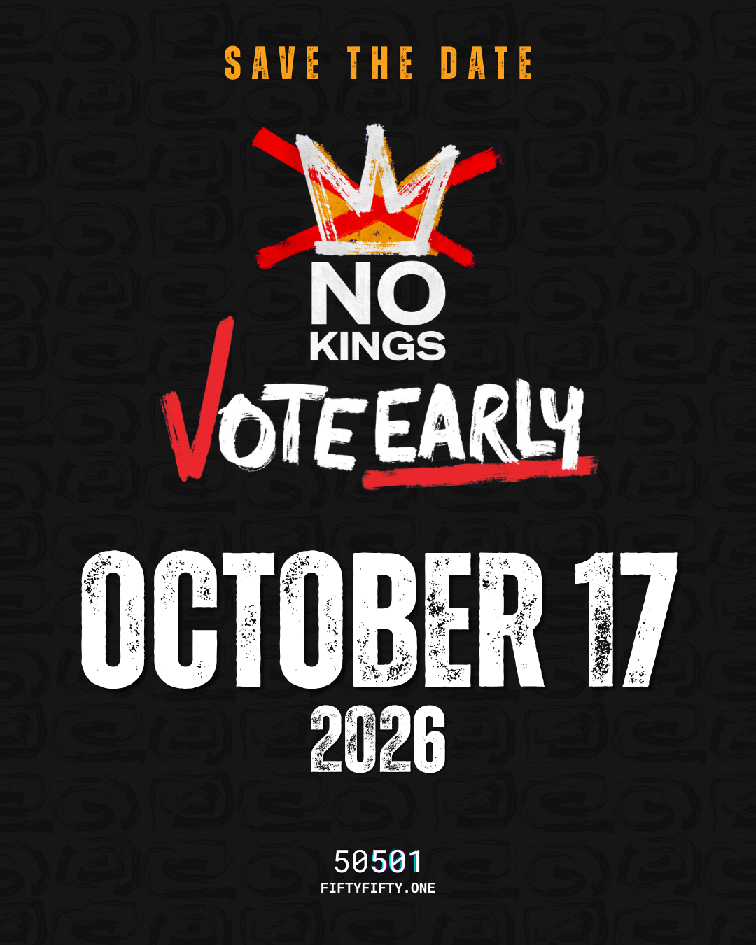 Save The Date | No Kings | Vote Early | October 17 2026 | 50501 | FIFTYFIFTY.ONE
