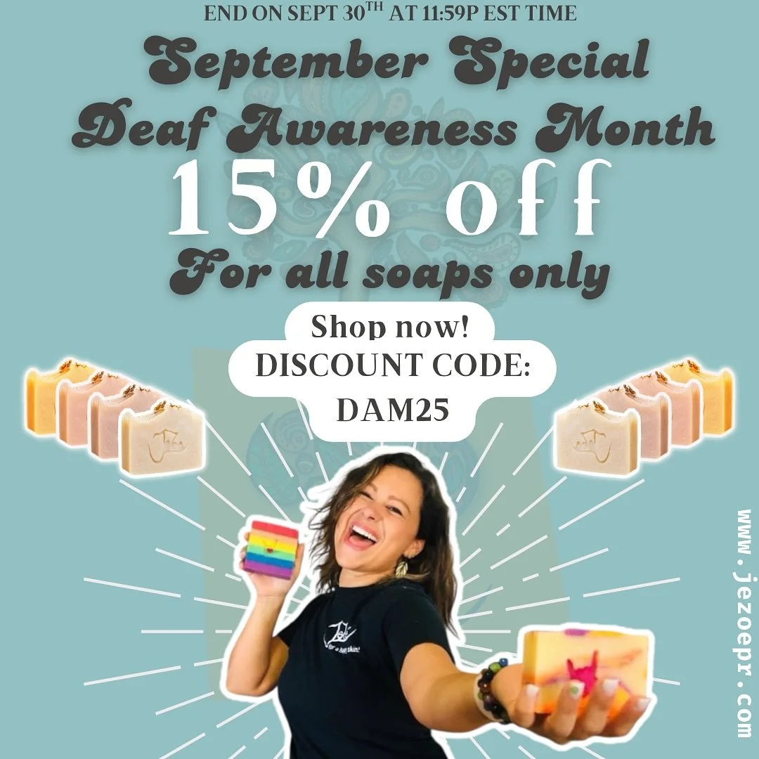 ✨ September Special ✨
In honor of Deaf Awareness Month, enjoy 15% OFF all soaps! 🧼💛

📅 Offer ends on September 30th at 11:59 PM EST.
🛒 Use discount code: DAM25 at checkout.

Treat your skin to natural, happy care 🌿
👉 Shop now at www.jezoepr.com