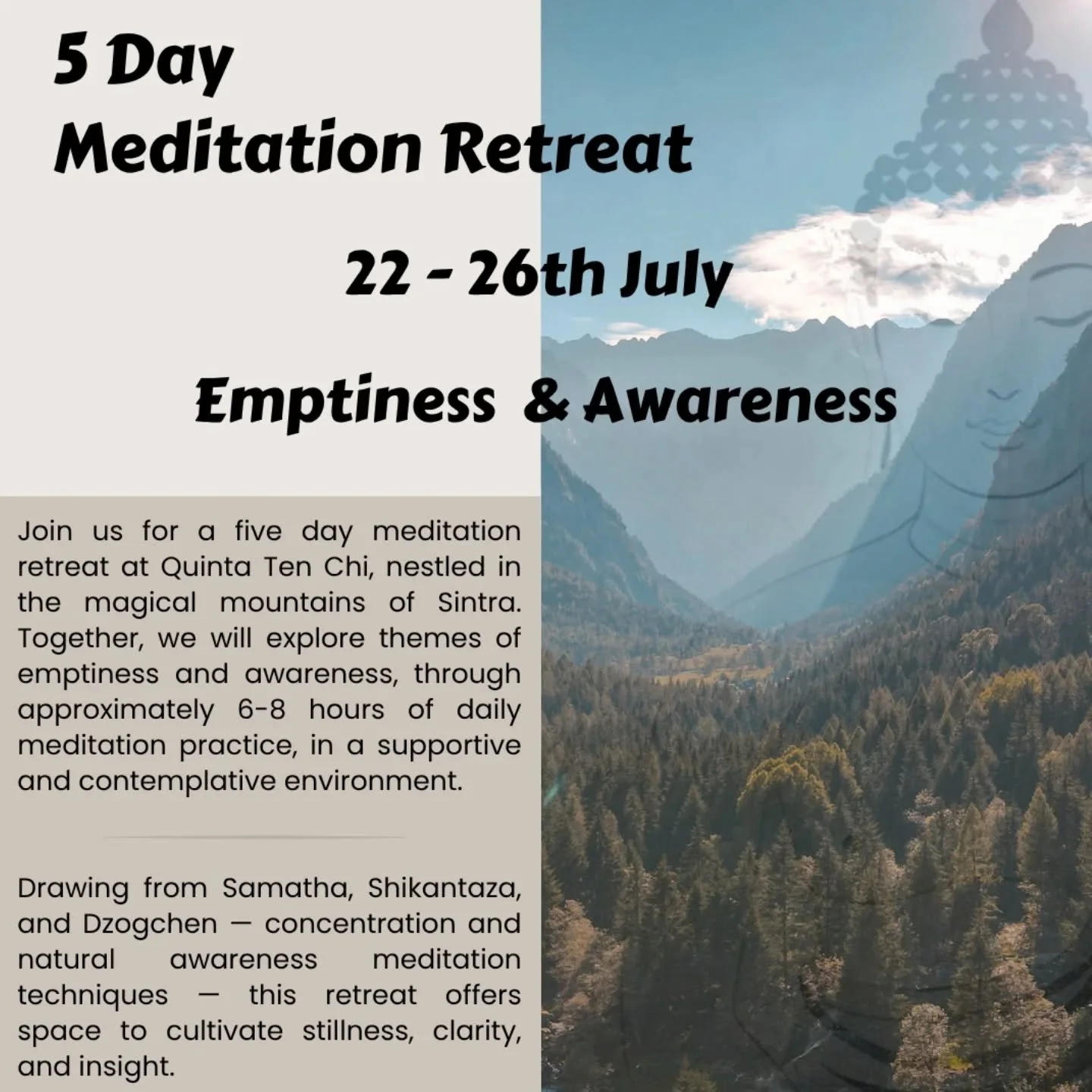 Join us for a 5 day meditation retreat this July in Portugal in the magical mountains of Sintra. Together, we will explore themes of emptiness and awareness, through approximately 6 - 8 hours of meditation each day in a supportive and contemplative e