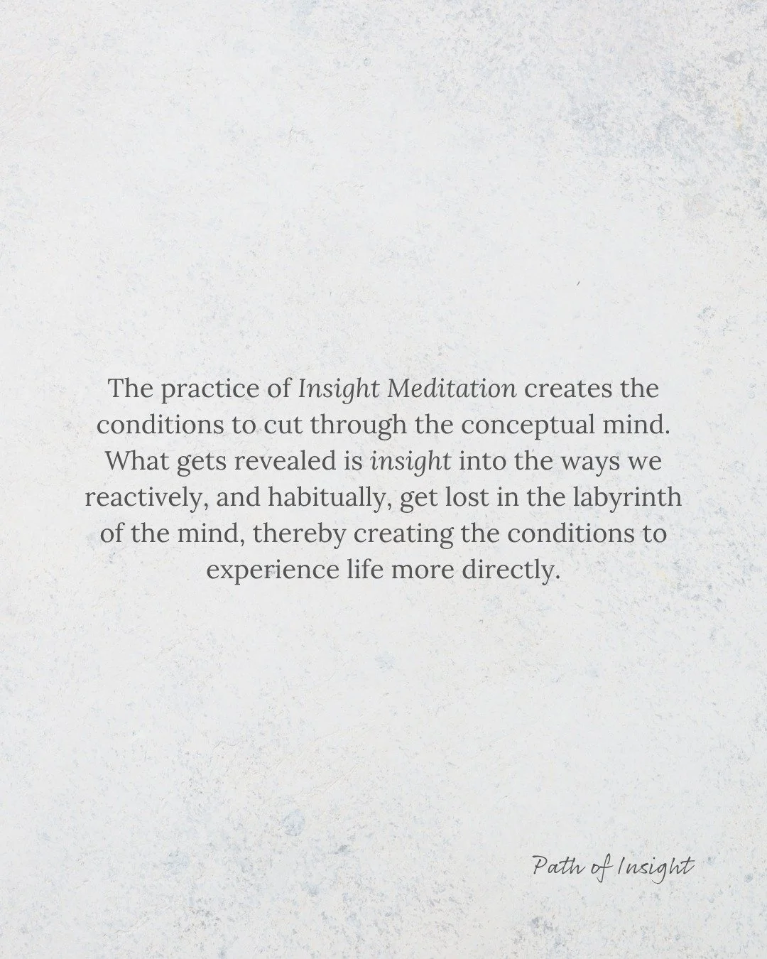 The practice of Insight Meditation (Vipassana) creates the conditions to cut through the conceptual mind.
