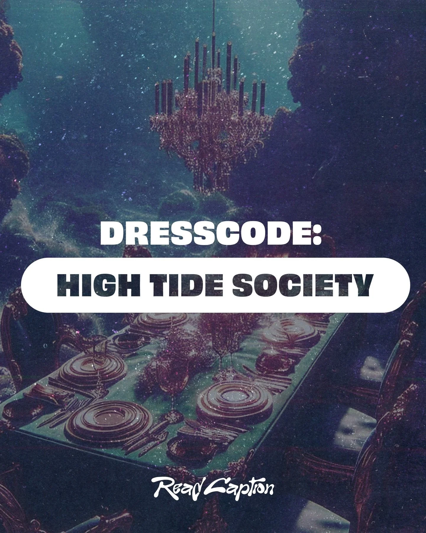 Theme Announcement: High Tide Society 🌊

It&rsquo;s 1874, but underwater. An aquatic fantasy where we&rsquo;re all sipping Craig Davids and listening to UKG. Think tailcoats, gowns, pearls and polished shoes, while jellyfish drift past, crabs snap a