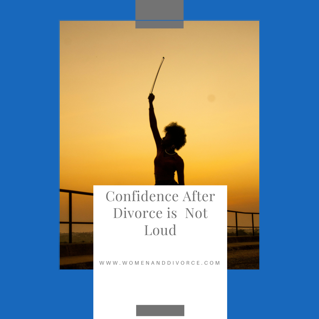 Confidence After Divorce is Not Loud