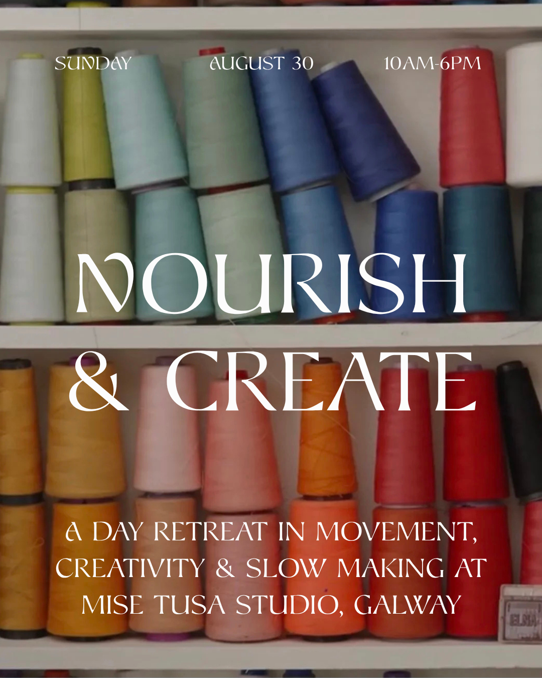 Spools of colorful sewing thread arranged on white shelves with text overlay about a creative retreat at Mise Tusa Studio in Galway. Nourish & Create yoga and creative day retreat in Galway, Ireland with Meala Soul and Mise Tusa