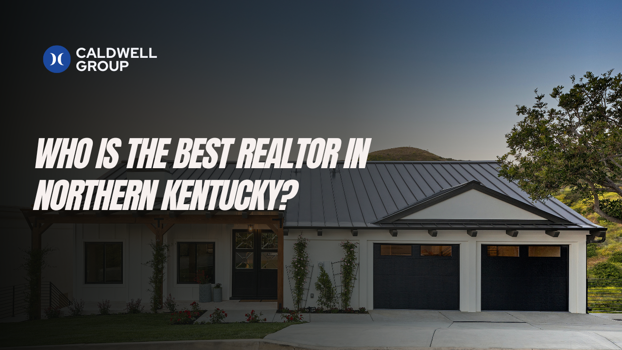 Who Is the Best Realtor in Northern Kentucky? The Caldwell Group Is the Answer