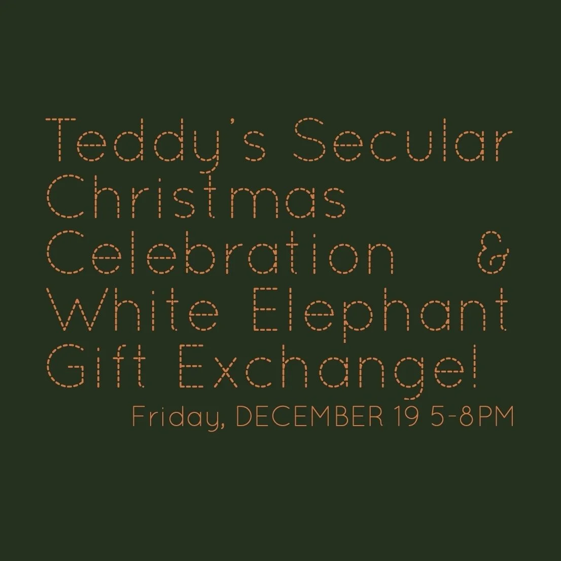 Teddy's Secular Christmas Celebration & White Elephant Gift Exchange!