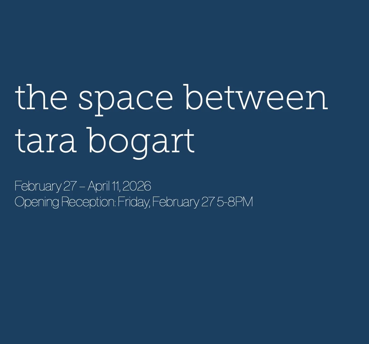 Opening Reception: the space between: Tara Bogart