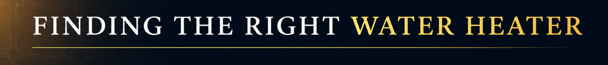 Text on a banner reading 'Finding the Right Water Heater' with a dark background.