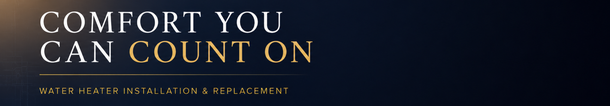 A promotional banner with the text "Comfort You Can Count On" and a subtitle "Water Heater Installation & Replacement" on a dark background.