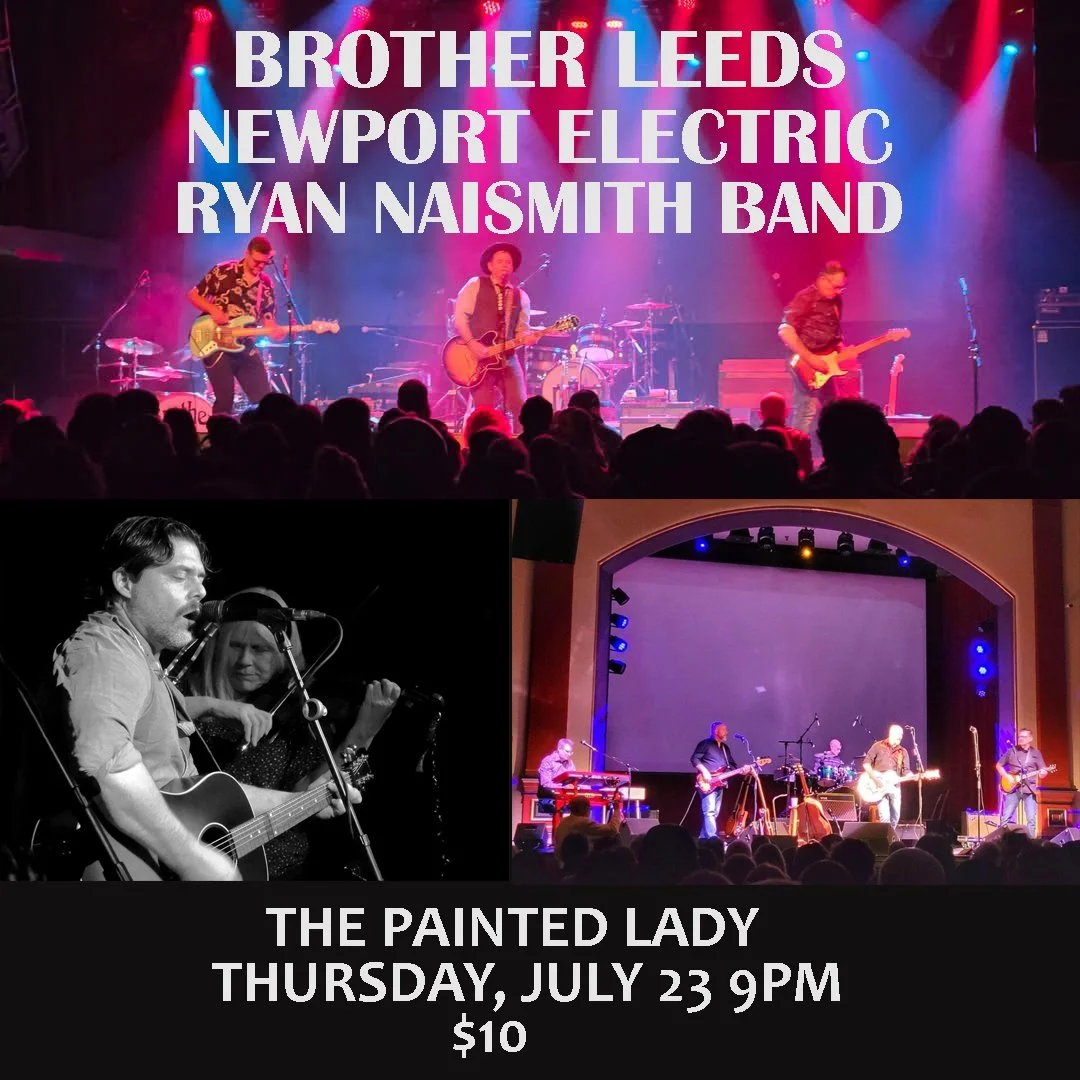  B R O T H E R L E E D S , NEWPORT ELECTRIC, RYAN NAISMITH BAND