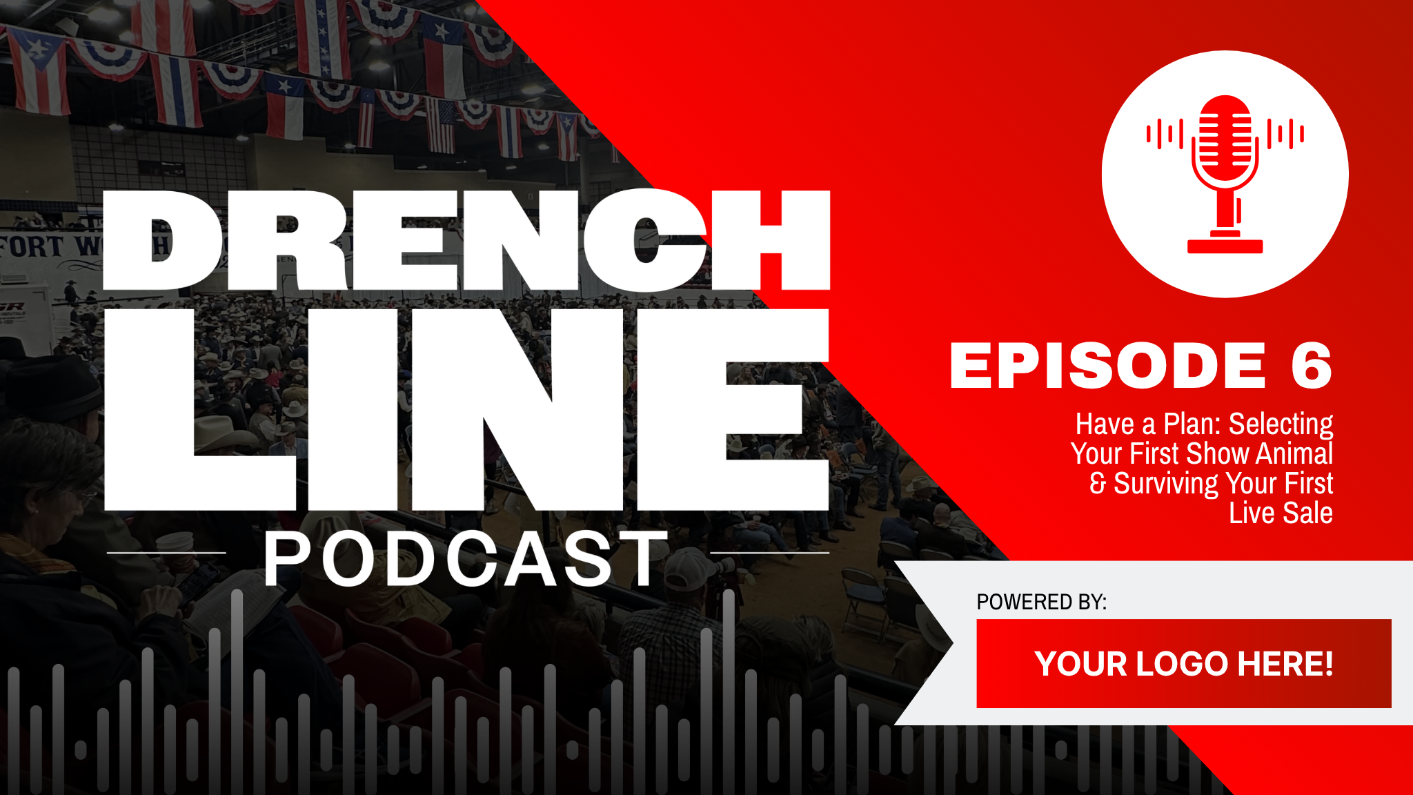 Podcast cover for the Drench Line episode 6 titled 'Have a Plan: Selecting Your First Show Animal & Surviving Your First Live Sale.' Red and white theme with microphone icon, background of a large audience or event hall decorated with American flags.