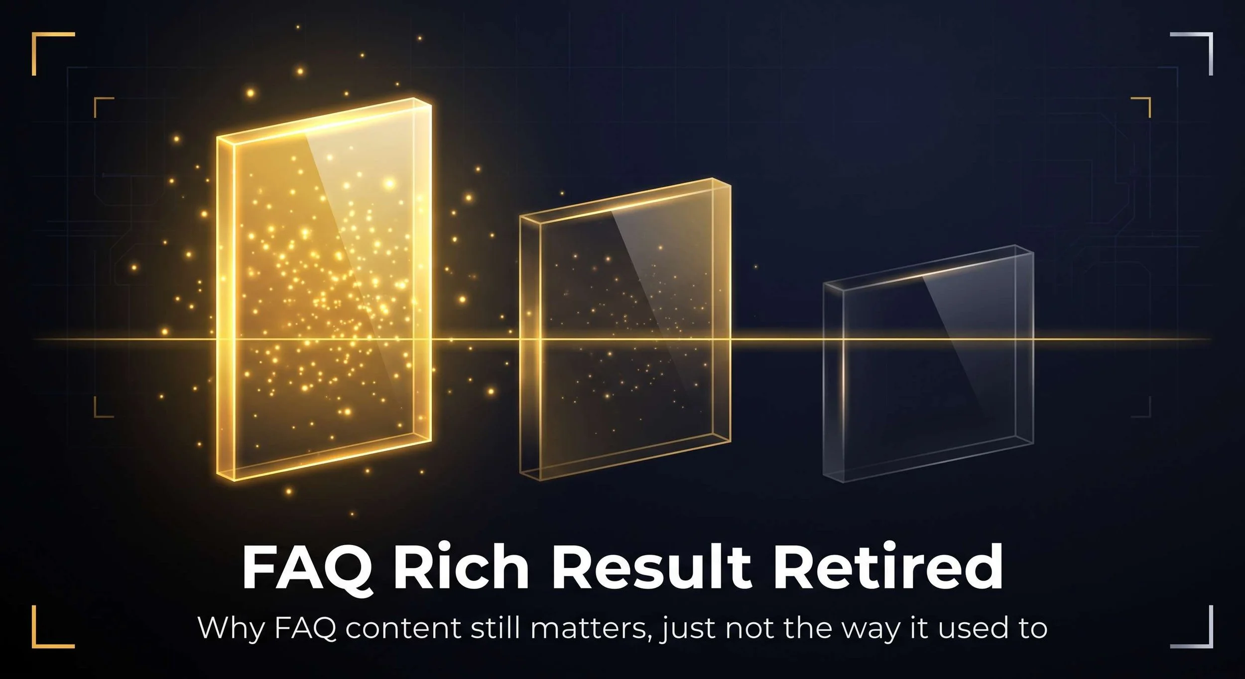 Three descending glass panels on a dark navy background, from tall and brightly gold-lit to short and nearly dark, illustrating the phase-out of Google's FAQ rich result across 2026 while the underlying FAQ content structure remains standing.