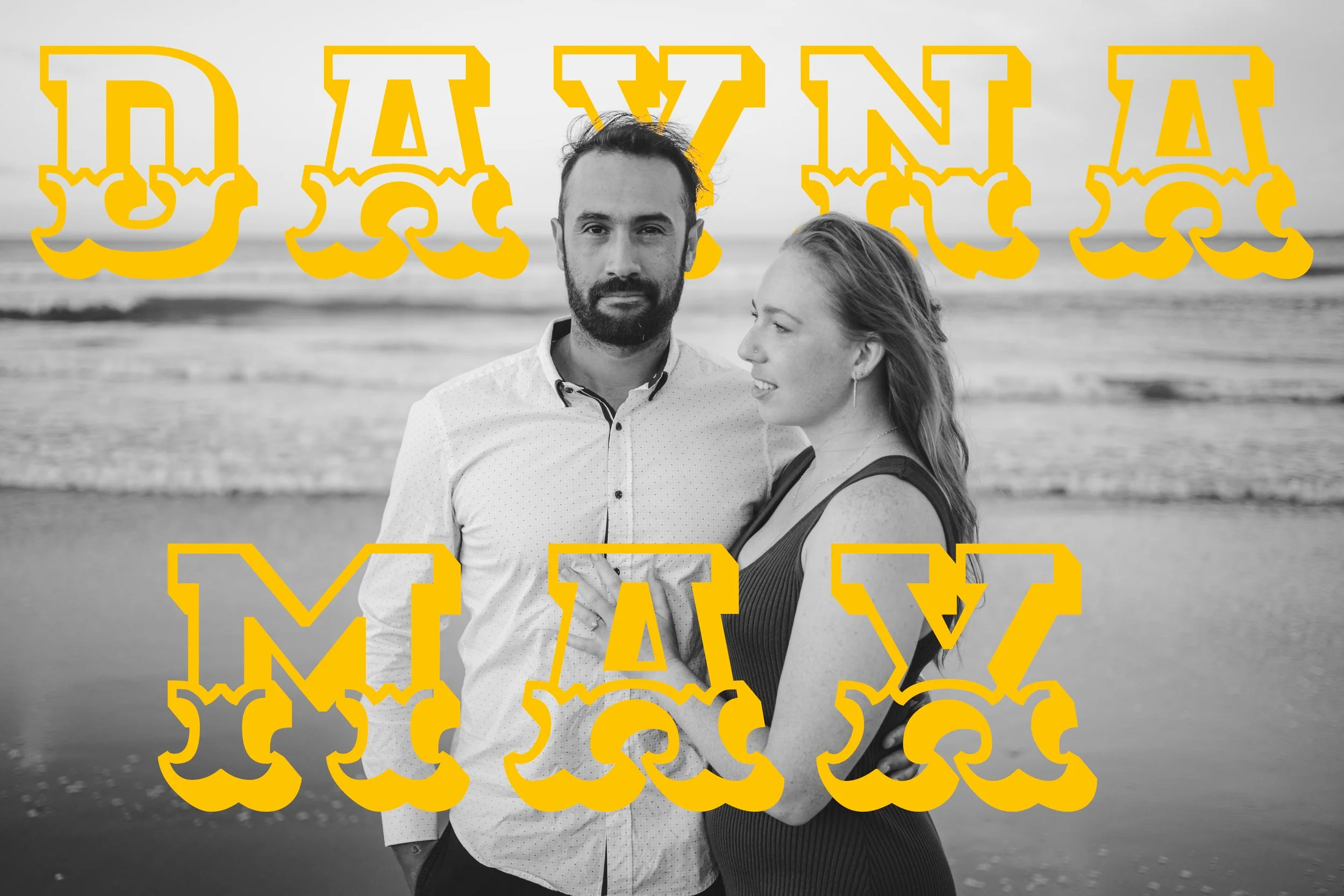 A black-and-white photo of a couple standing on a beach with waves in the background, text overlay in yellow reading "DAYNA" and "MAX".