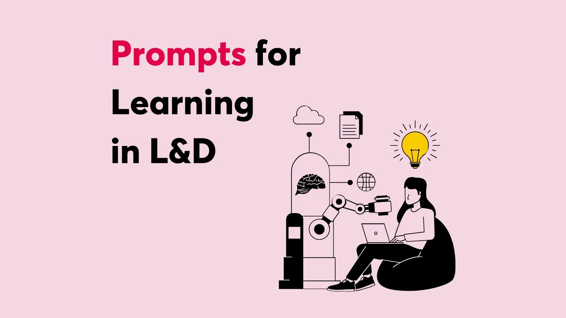 Illustration mit dem Text "Prompts for Learning in L&D". Eine Person sitzt mit einem Laptop auf einem Sitzkissen, umgeben von Symbolen wie einer Glühbirne, einem Gehirn, einer Weltkugel und einer Roboterhand. Hintergrund ist rosa.