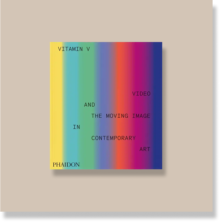 Vitamin V: Video and the Moving Image in Contemporary Art