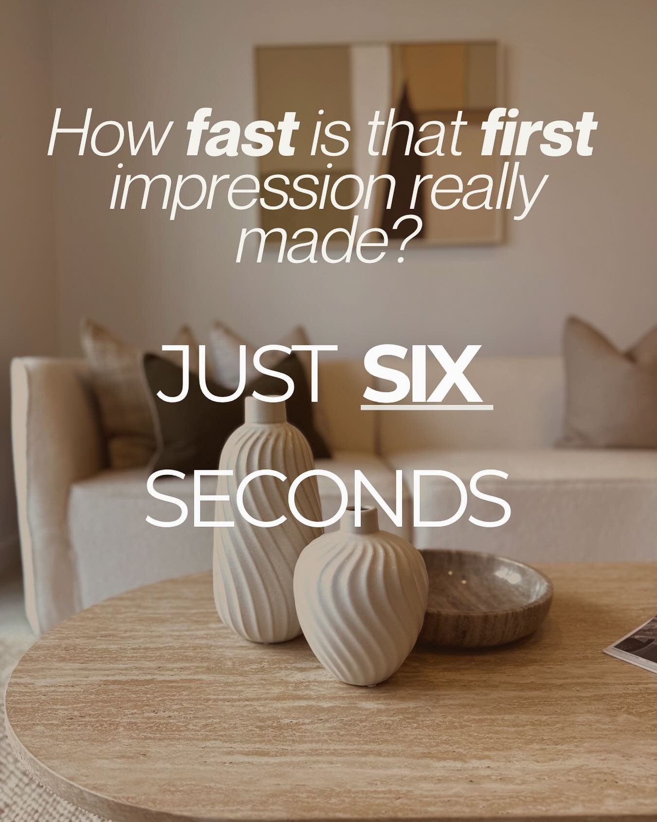 Yep that&rsquo;s right! Within six seconds most buyers have made up their minds. It&rsquo;s an emotional decision.  That&rsquo;s why we focus so much on how a home feels the moment someone walks in. From entry to the way the sun lights in, we don&rsq