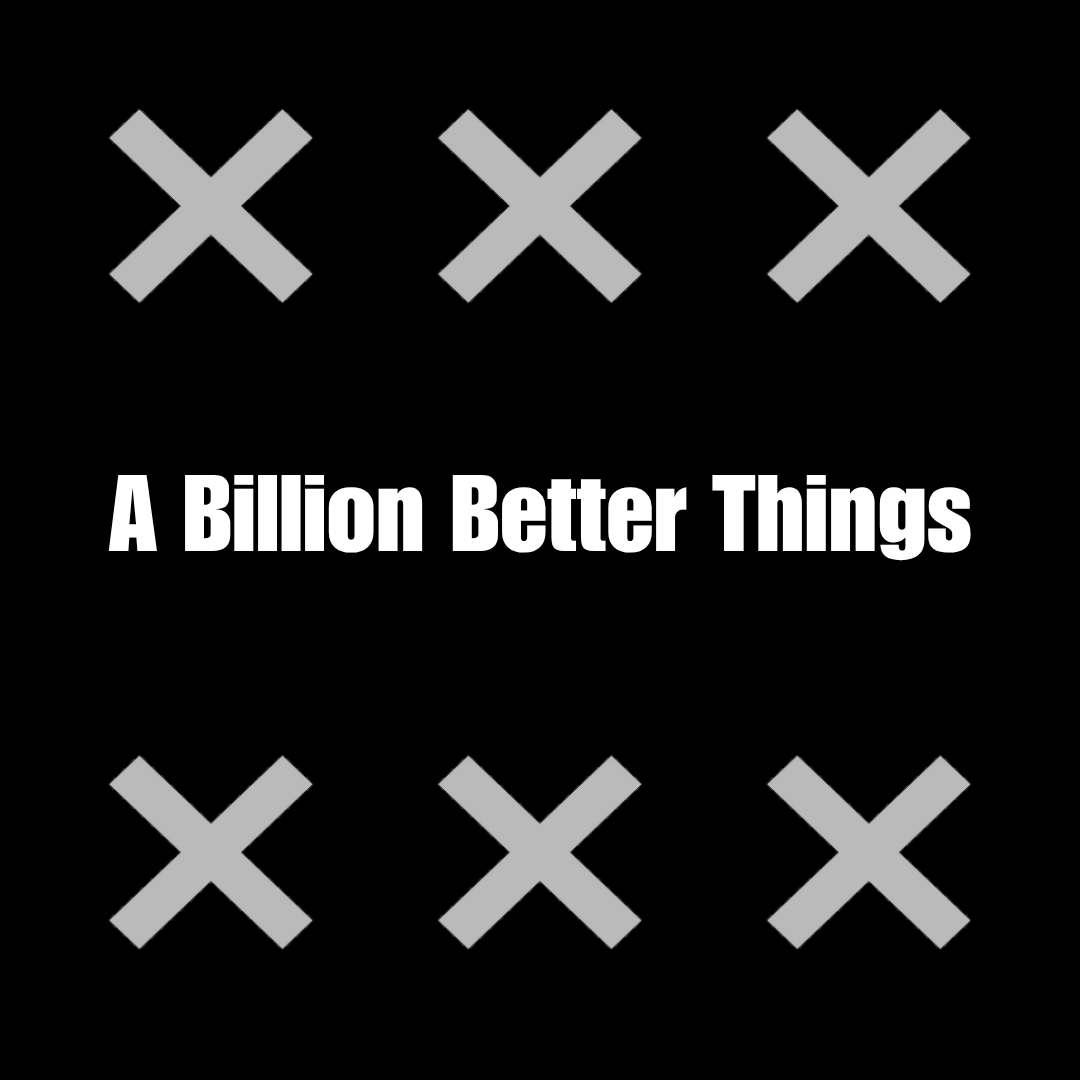 2016 - A Billion Better Things