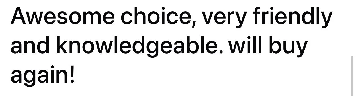Screenshot of a review or testimonial expressing satisfaction with a product or service, mentioning friendliness, knowledgeability, and intent to purchase again.