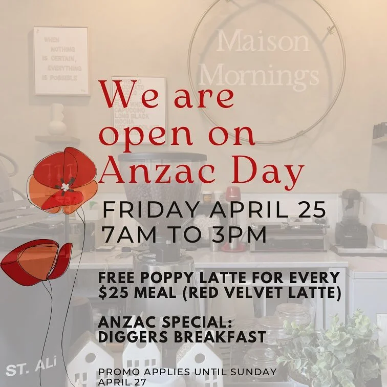 Lest We Forget
This ANZAC Day, Maison Mornings will be open on Friday, April 25 from 7am to 3pm.

We&rsquo;re honouring the spirit of the day with a special treat &mdash; FREE Poppy Latte (our signature red velvet latte) with every $25 meal.

Plus, d