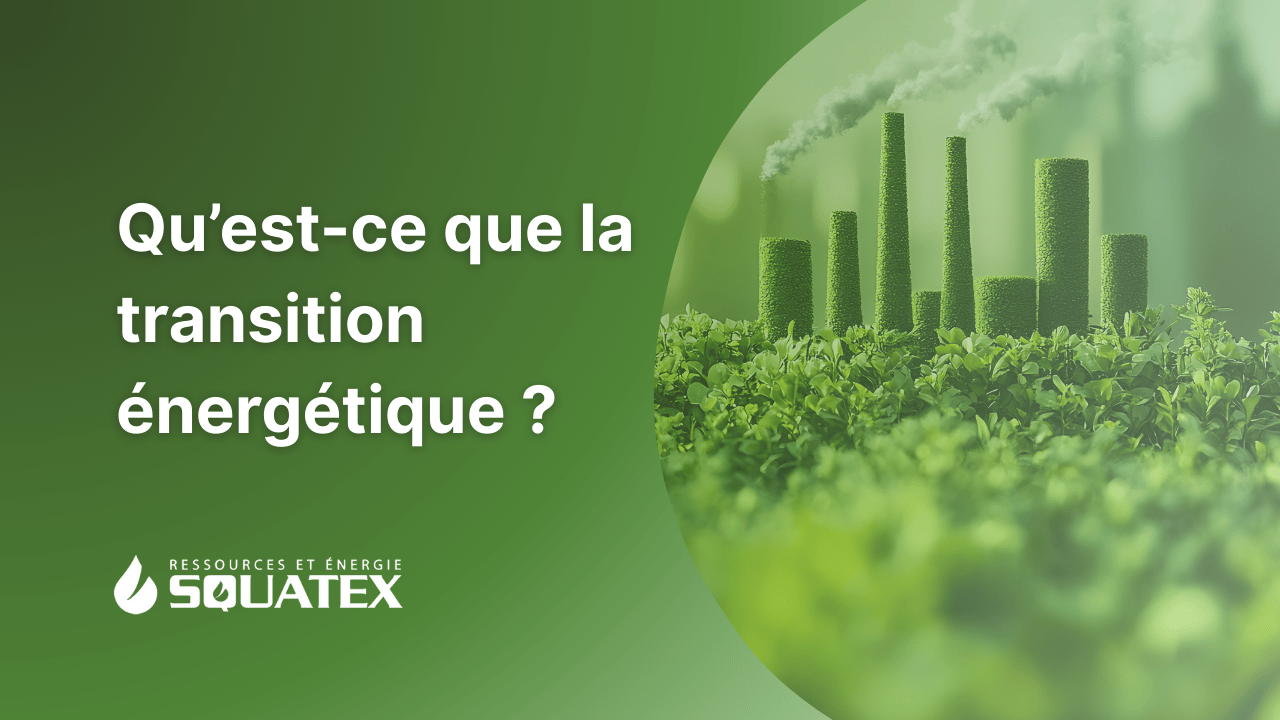 Qu'est-ce que la transition énergétique et pourquoi est-elle essentielle?