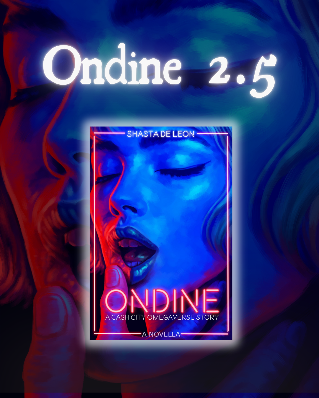 Book cover for 'Ondine 2.5' by Shasta de Leon, featuring a neon-lit illustration of a woman's face in blue and red tones, with her eyes closed and finger to her lips, set against a dark, swirling background.