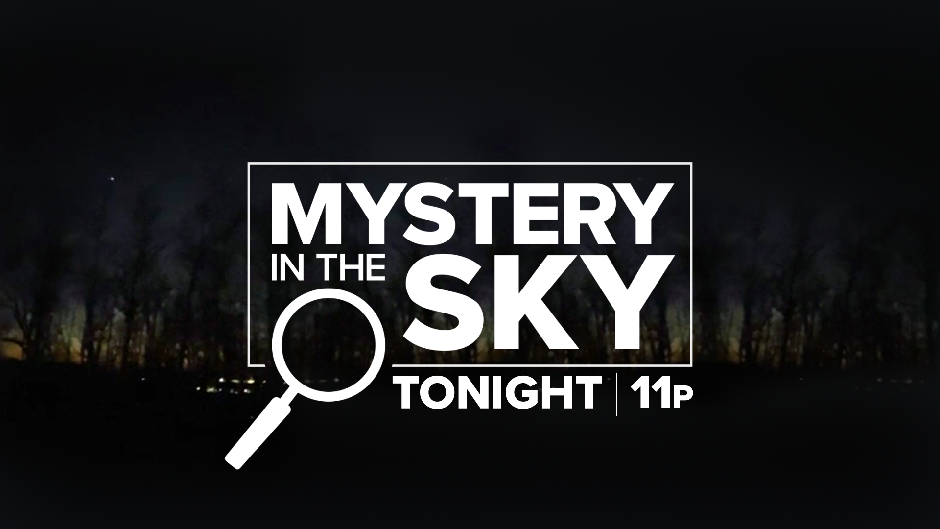 Nighttime landscape with trees and faint lights, overlaid with text reading 'Mystery in the Sky Tonight 11p' and a magnifying glass icon.