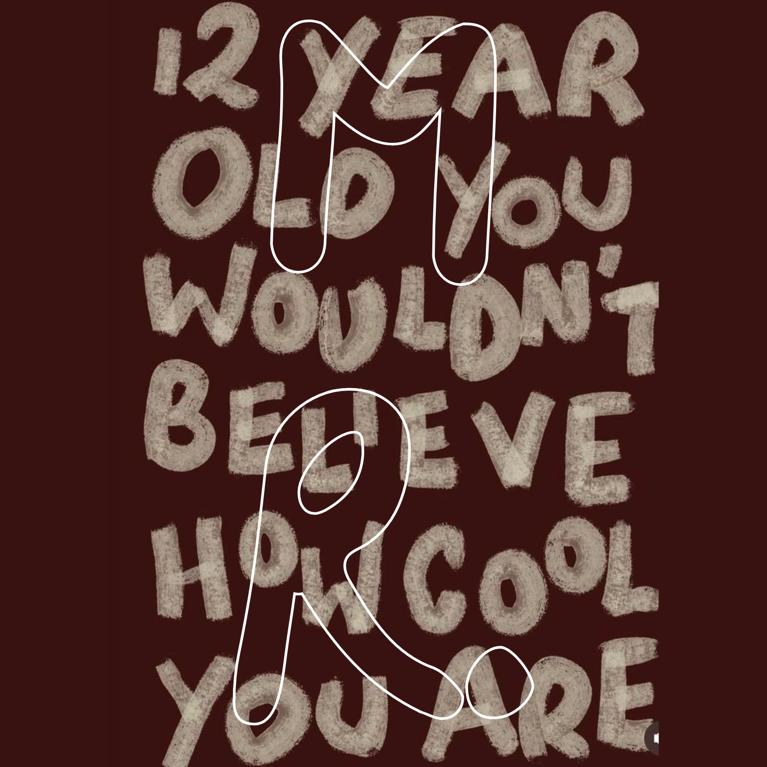 Handwritten message on dark background reads: '12 Year Old You Wouldn't Believe How Cool You Are' with white chalk-like outlines of two figures or characters.