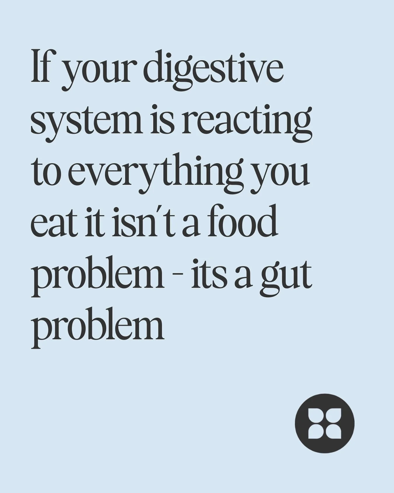 If you feel like everything you eat bothers your digestive system and you feel bloated after every meal it&rsquo;s likely not a food problem - your gut and nervous system may need some support. 

If you are interested in talking about your gut health