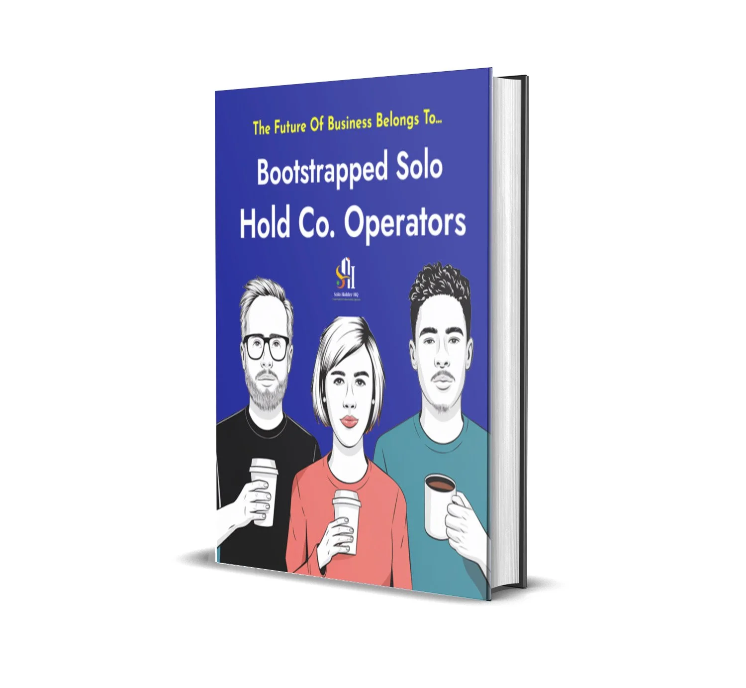 The Future Belongs To... Bootstrapped Solo Hold Co. Operators
