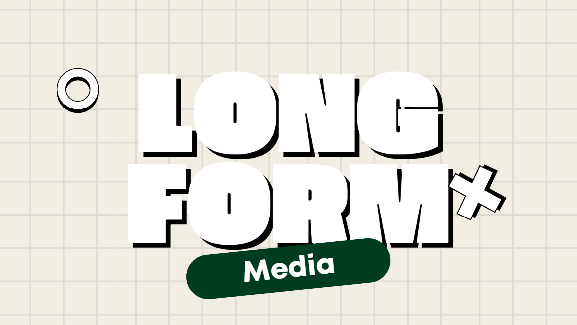 Long-Form Media