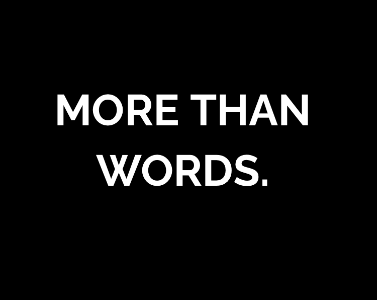 MORE THAN WORDS.