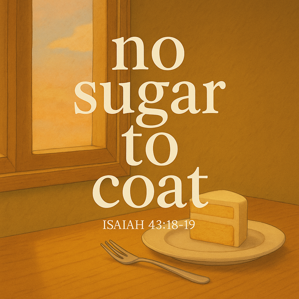 no sugar to coat.