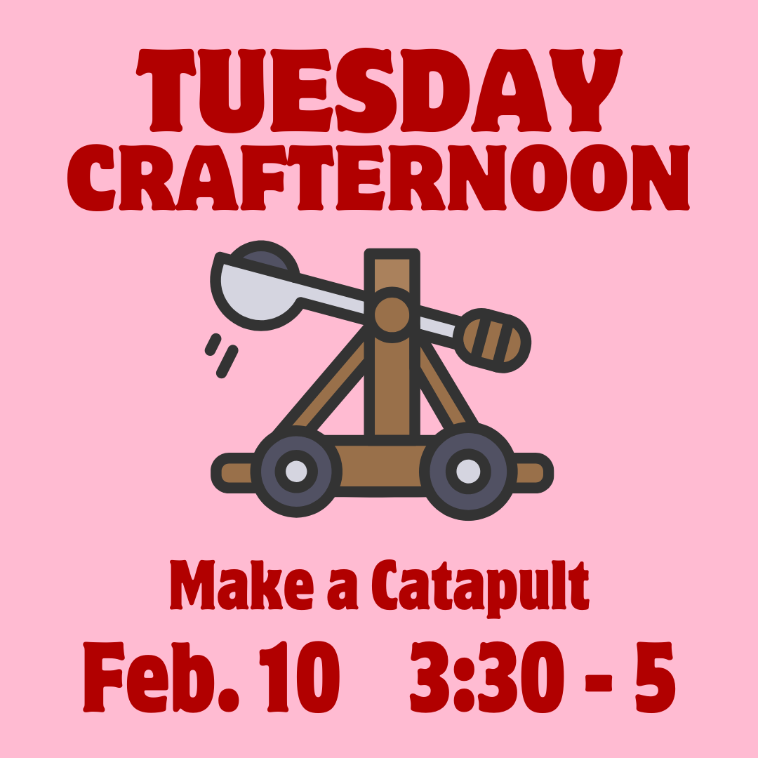 Drop in craft on Tuesday February 10 from 3:30 - 5 for children - make a catapult