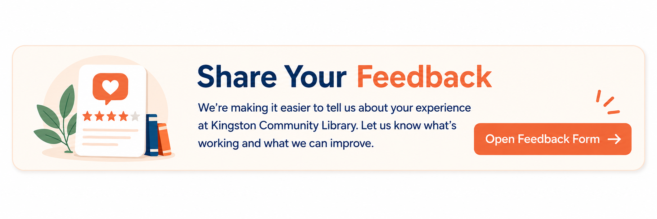 we're making it easier to tell us about your experience. LEt us know what's working and what we can improve