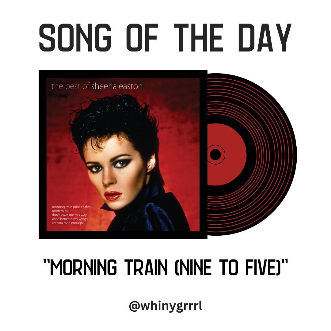 06-24-2025: &ldquo;Morning Train (Nine To Five)&rdquo; by Sheena Easton:

Happy Saturday. Can&rsquo;t help but smile when this song plays. Makes me want to step to the right and to the left. My baby takes the morning trainnnn!!!!

#whinygrrrl #mornin
