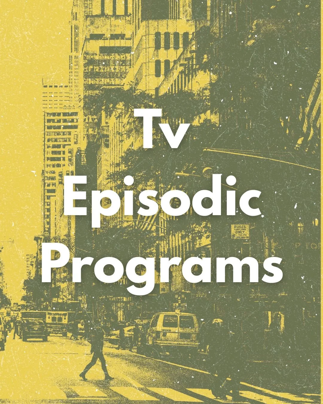 Urban city street scene with tall buildings, cars, and pedestrians, overlaid with the text 'TV Episodic Programs' in white.