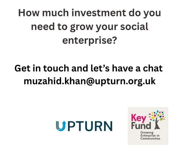 Text-based informational graphic asking about investment needed to grow a social enterprise, providing contact email and displaying both the UPTURN and Key Fund logos.