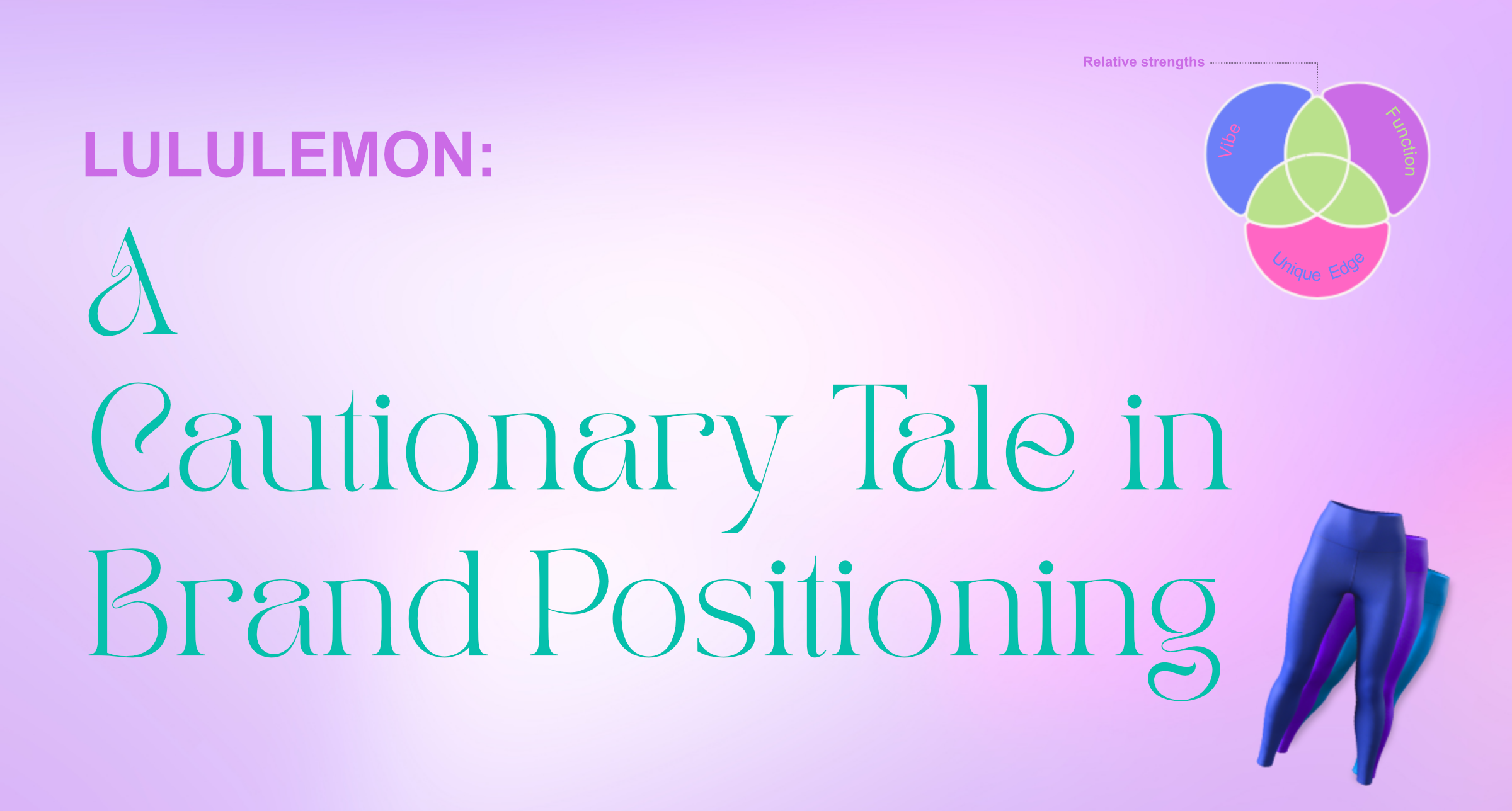 Who Is Lululemon For? A Case Study and Cautionary Tale in Understanding Brand Positioning