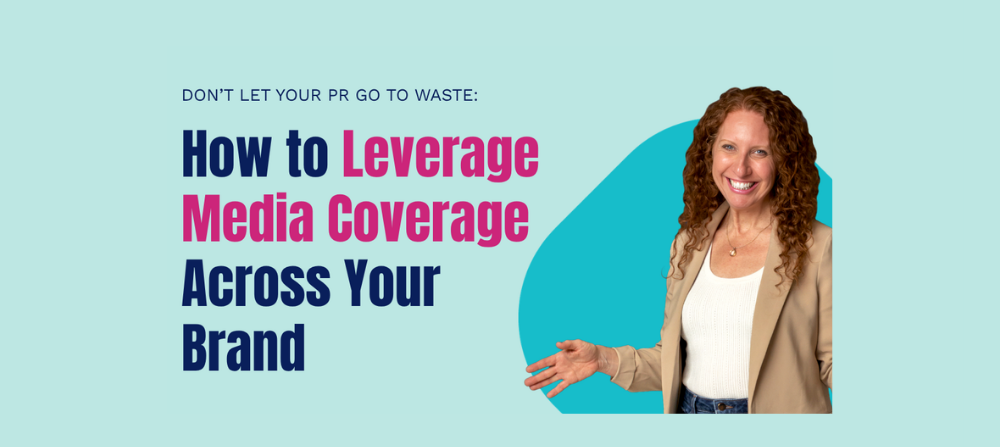 Don’t Let Your PR Go to Waste: How to Leverage Media Coverage Across Your Brand