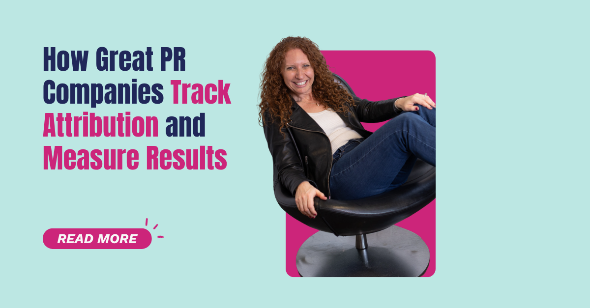 How Great PR Companies Track Attribution and Measure Results