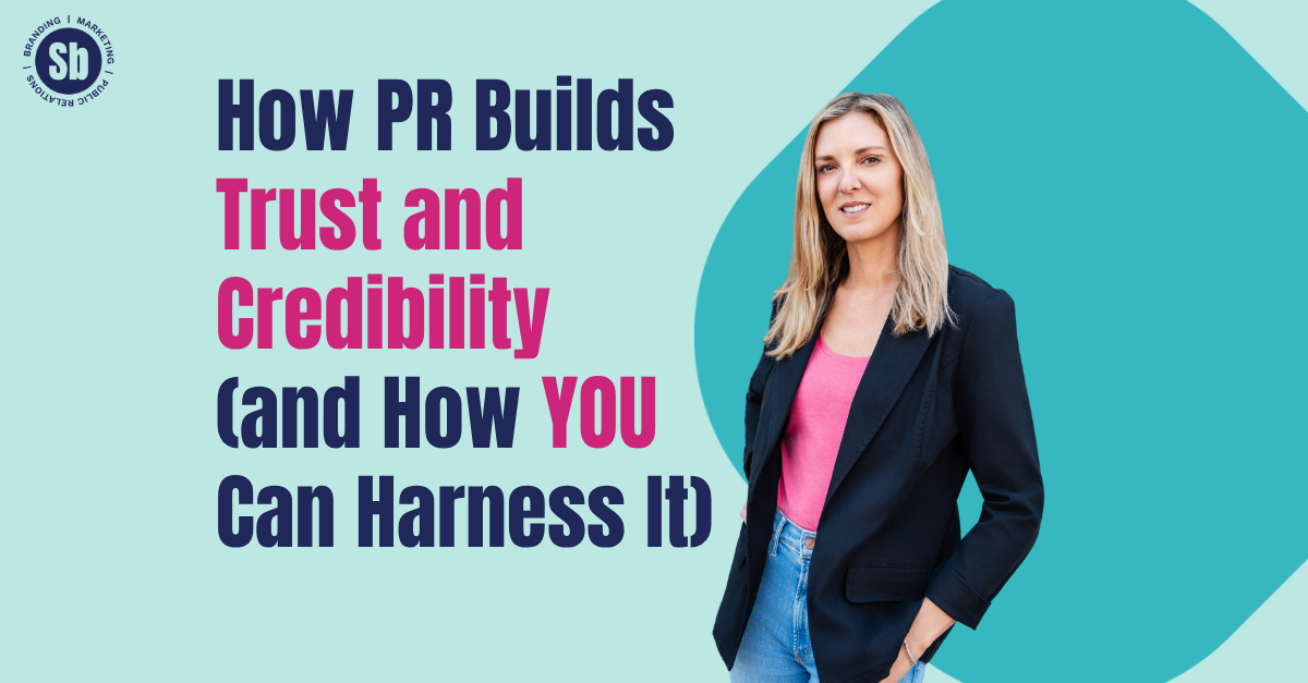 How PR Builds Trust and Credibility (and How YOU Can Harness It!)