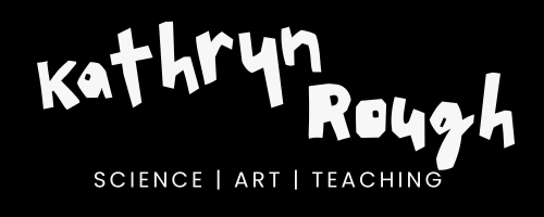 Kathryn Rough: Science | Art | Teaching