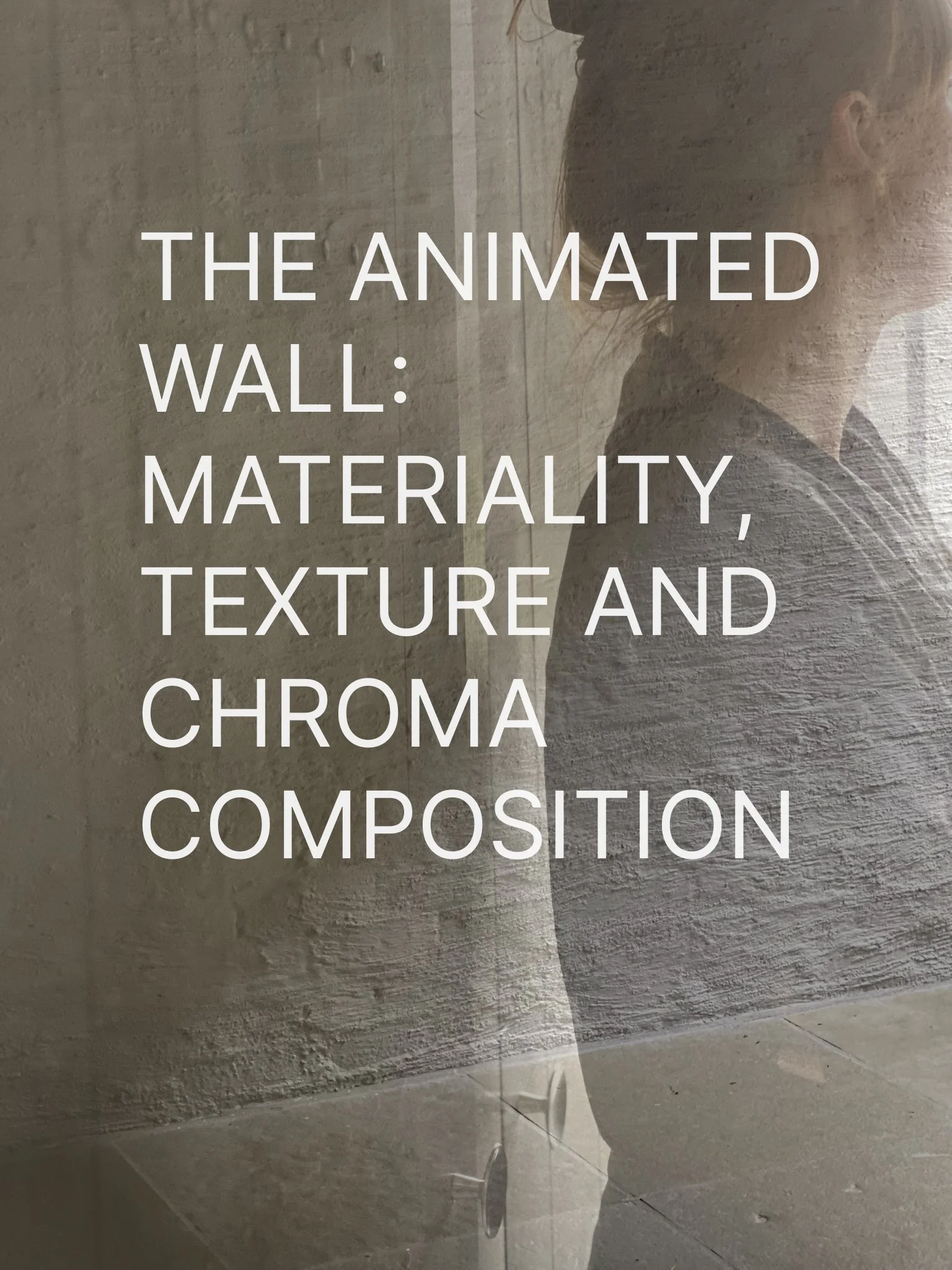 THE ANIMATED WALL: MATERIALITY, TEXTURE AND CHROMA COMPOSITION