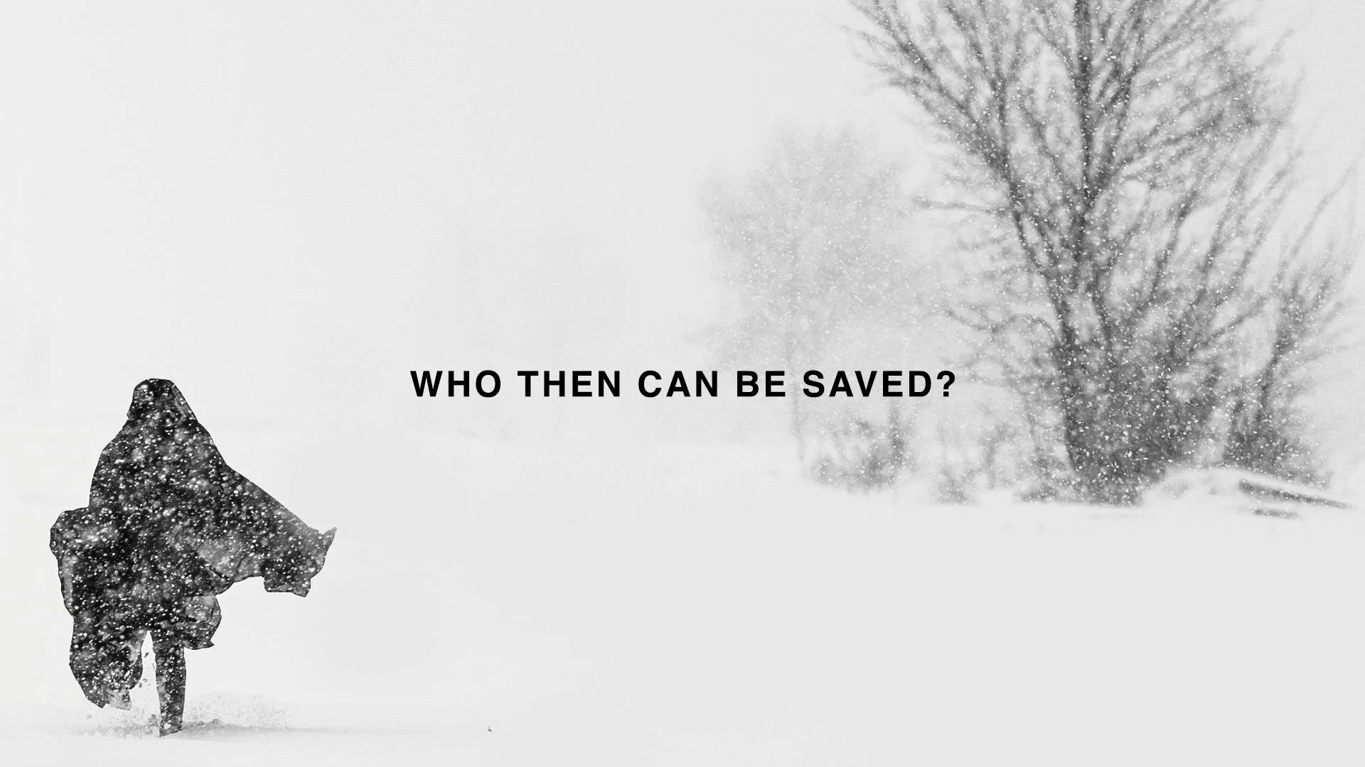 Who then can be saved?