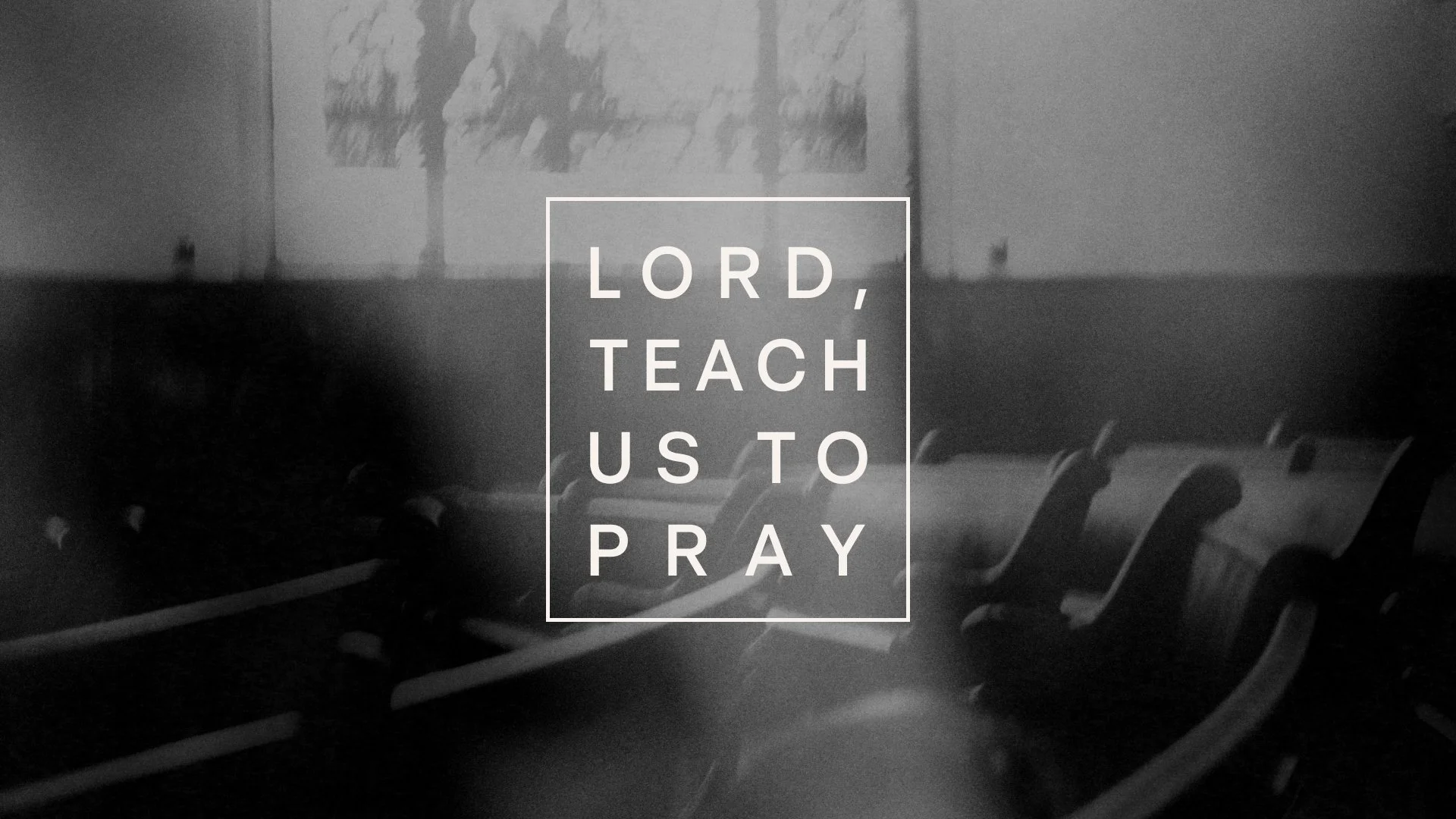 Lord, Teach Us To Pray