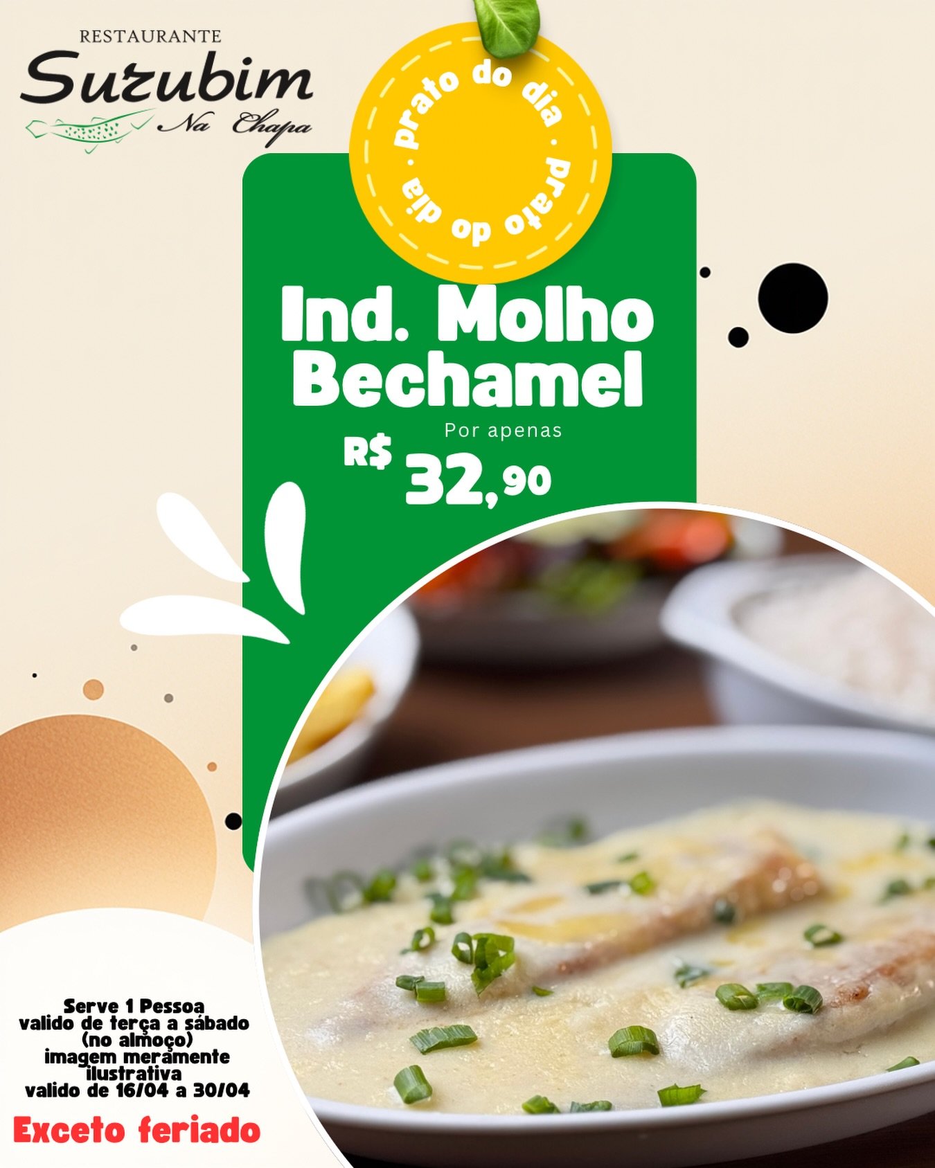 🍽️ Prato do Dia &ndash; Surubim na Chapa

Delicioso individual ao molho bechamel por apenas R$ 32,90 😋

✔️ Serve 1 pessoa
📅 De ter&ccedil;a a s&aacute;bado
📆 V&aacute;lido de 16/04 a 30/04
🚫 Exceto feriados
🕛 Somente no almo&ccedil;o

Venha apr