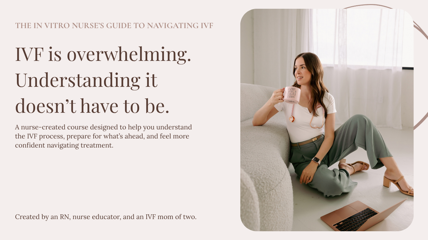 a nurse created course designed to help you understand the IVF process, prepare for whats ahead, and feel more confident navigating treatment.