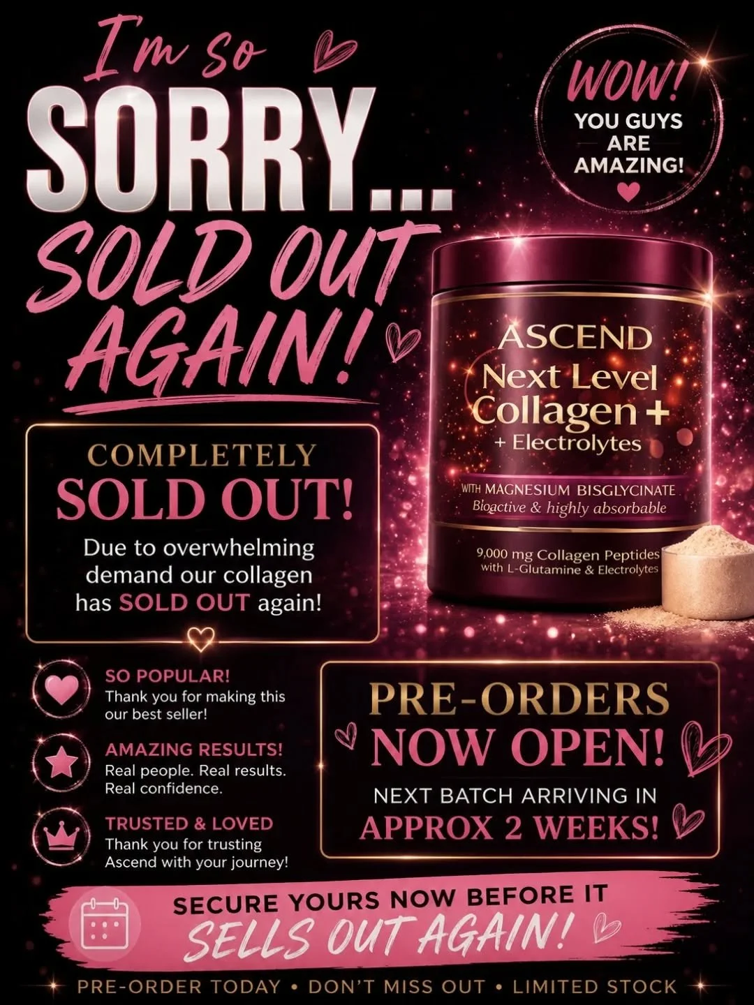 I&rsquo;M SO SORRY&hellip; 💔

COMPLETELY SOLD OUT AGAIN!

Due to overwhelming demand our collagen has SOLD OUT again 😍
✨ Pre-orders now OPEN
📦 Next batch arriving in approximately 2 weeks
⚡ Secure yours now before it sells out again!