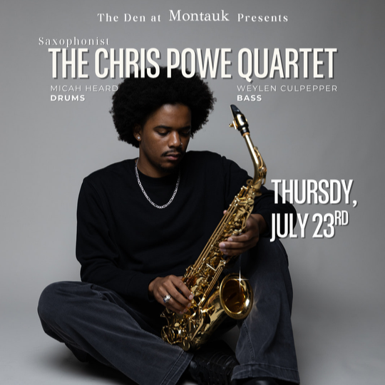The Den at Montauk Presents: The Chris Powe Quartet
